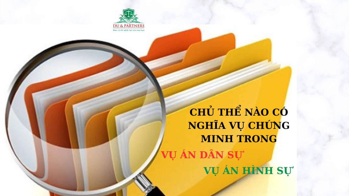 Chủ thể nào có nghĩa vụ chứng minh trong vụ án dân sự, vụ án hình sự?