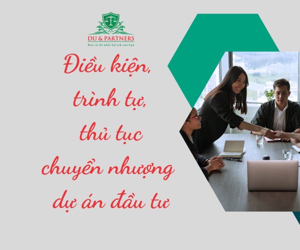 Điều kiện, trình tự, thủ tục chuyển nhượng dự án đầu tư Điều kiện, trình tự, thủ tục chuyển nhượng dự án đầu tư