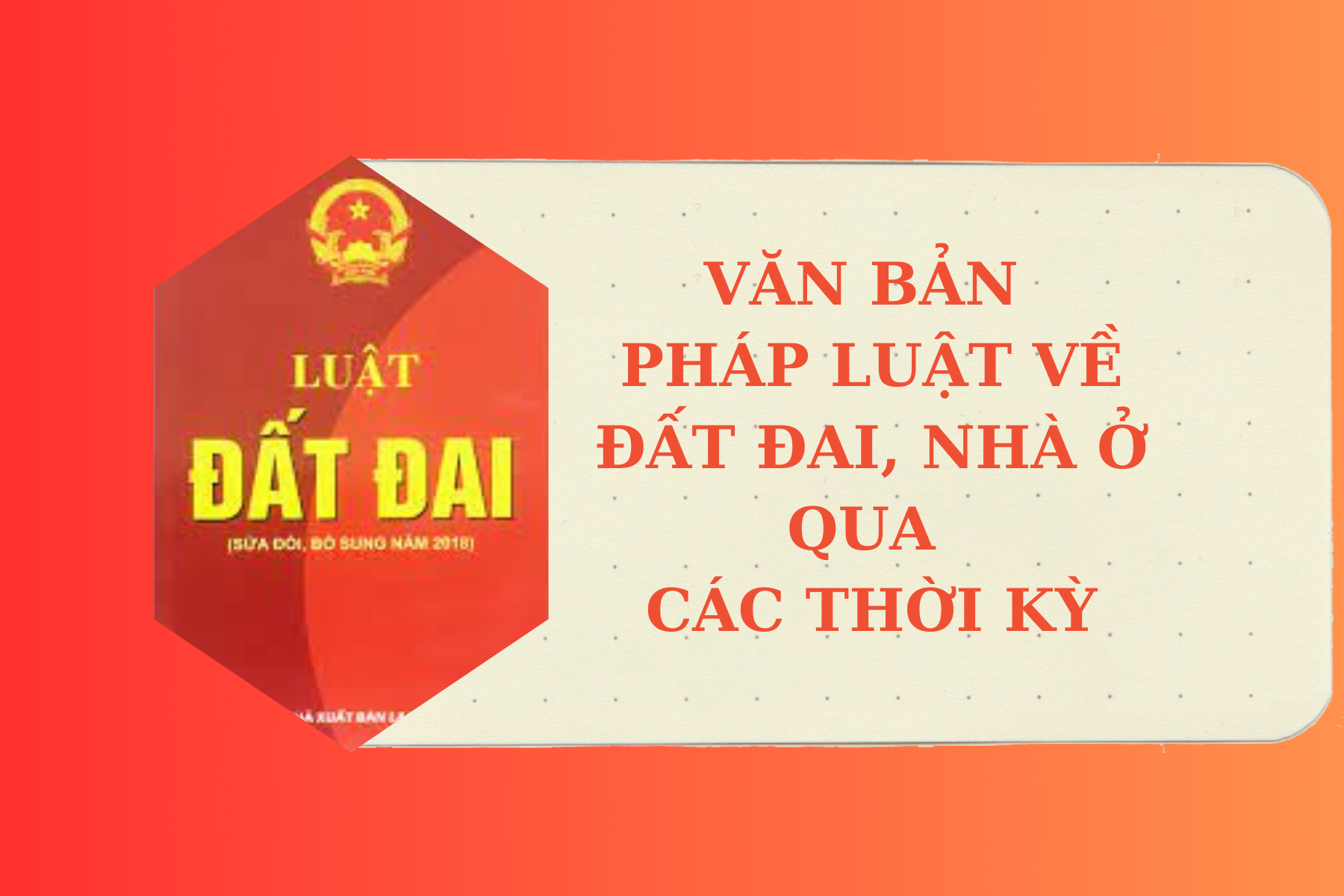 Văn bản pháp luật về đất đai, nhà ở qua các thời kỳ