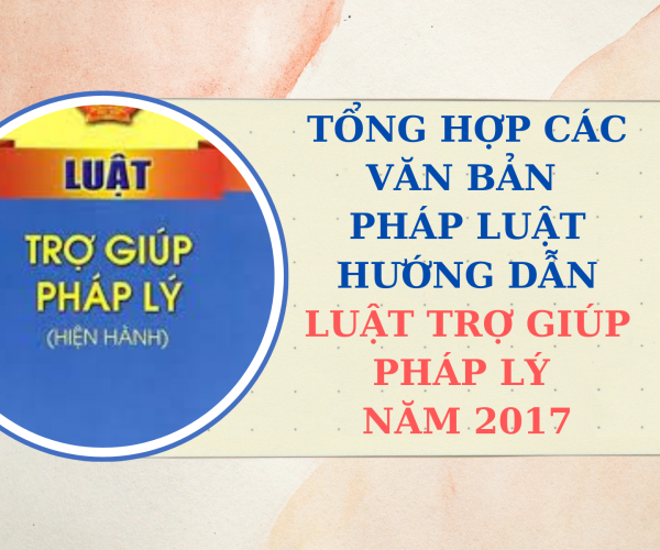 Tổng hợp các văn bản pháp luật hướng dẫn Luật Trợ giúp pháp lý năm 2017
