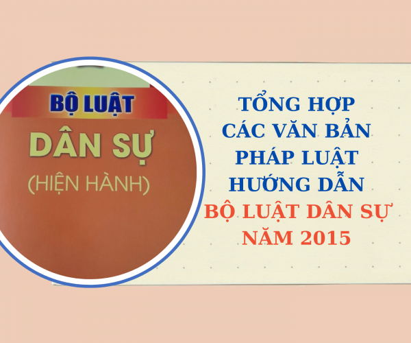Tổng hợp các văn bản pháp luật hướng dẫn Bộ luật Dân sự năm 2015