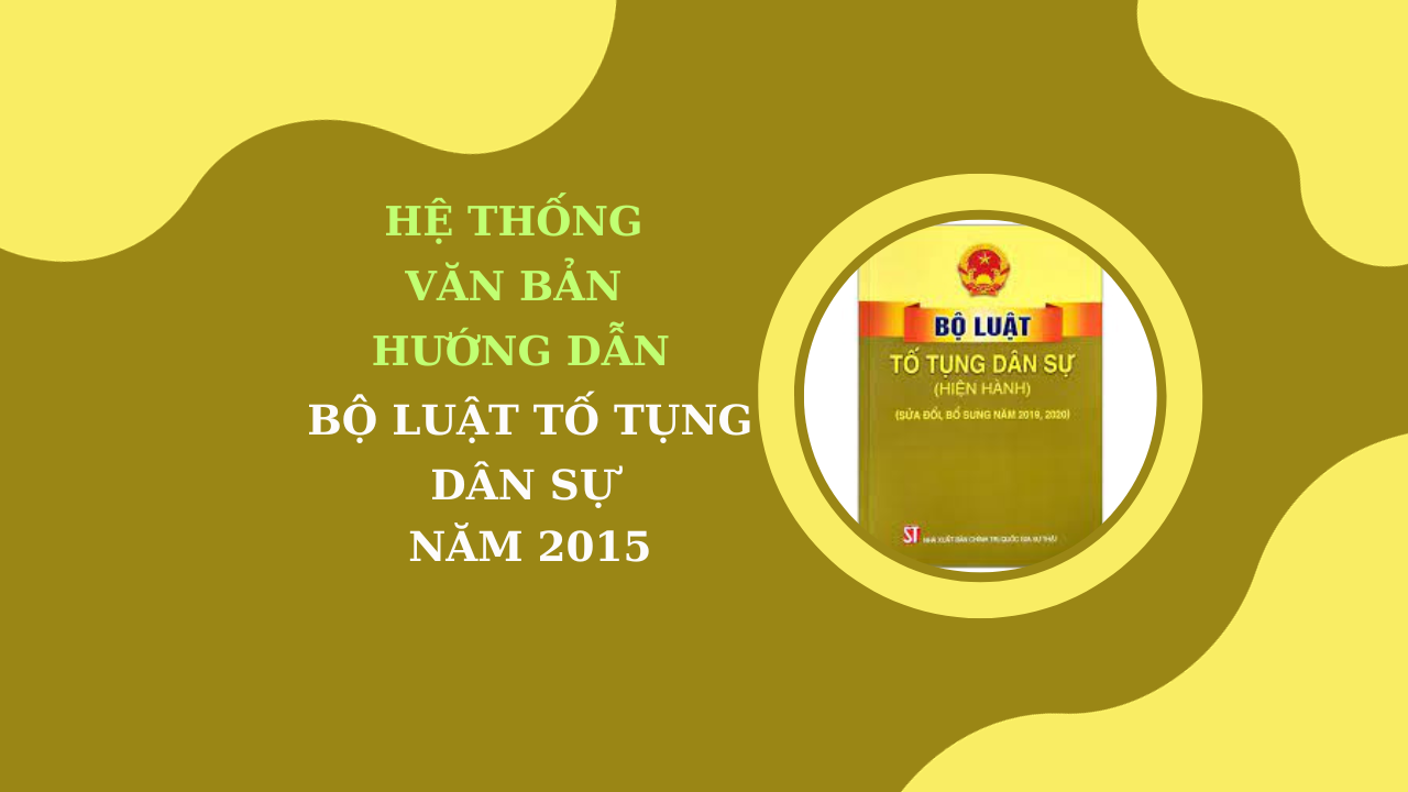 Hệ thống văn bản hướng dẫn Bộ luật Tố tụng Dân sự năm 2015