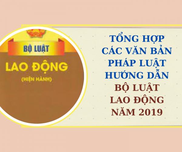 Tổng hợp các văn bản pháp luật hướng dẫn Bộ luật Lao động năm 2019