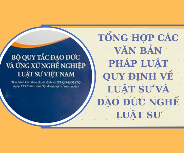 Tổng hợp các văn bản pháp luật hướng dẫn quy định về luật sư và đạo đức nghề luật sư