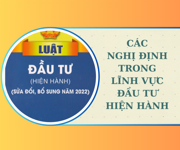 Các nghị định trong lĩnh vực đầu tư hiện hành Các nghị định trong lĩnh vực đầu tư hiện hành